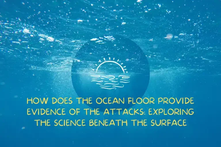 how does the ocean floor provide evidence of the attack