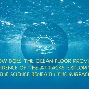 how does the ocean floor provide evidence of the attack